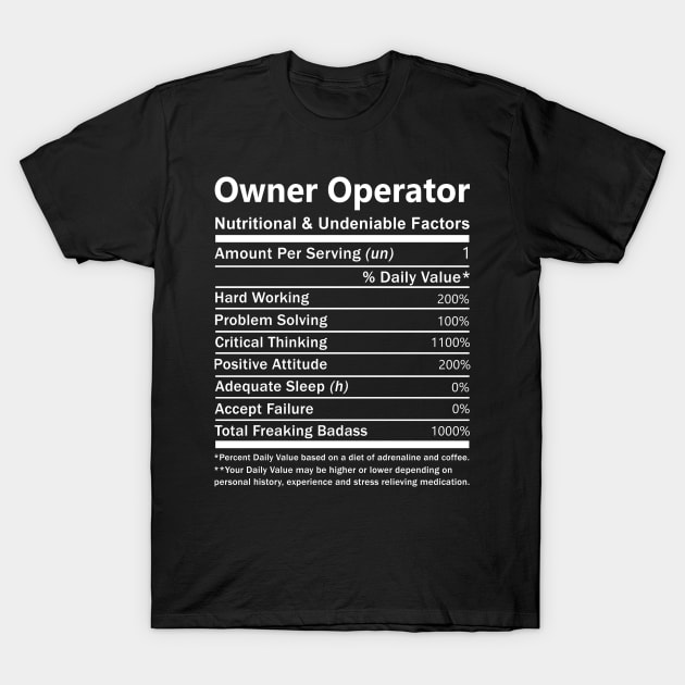 Owner Operator T Shirt - Nutritional and Undeniable Factors Gift Item Tee T-Shirt by Ryalgi